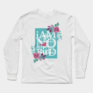 I Am No Bird Long Sleeve T-Shirt